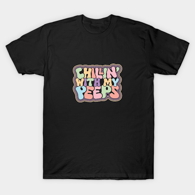 Chillin' With My Peeps T-Shirt by GoodWills